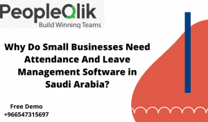 Why Do Small Businesses Need Attendance And Leave Management Software in Saudi Arabia?