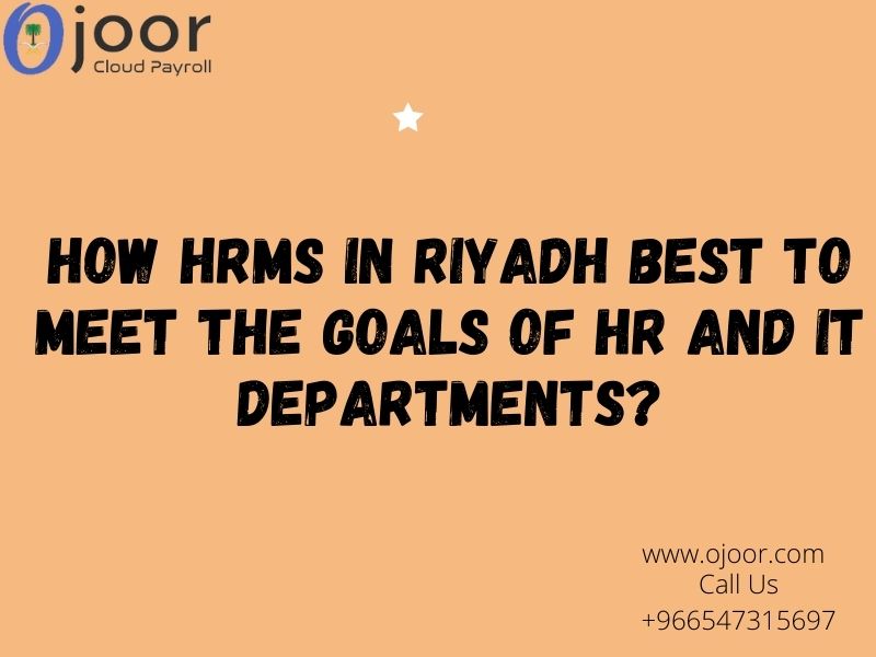 How HRMS in Riyadh Best to Meet The Goals of HR and IT departments?