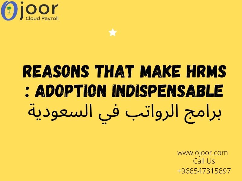Reasons that make HRMS Adoption Indispensable : برامج الرواتب في السعودية